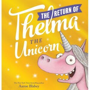The Return of Thelma the Unicorn -- Aaron Blabey